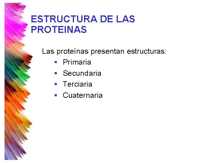 ESTRUCTURA DE LAS PROTEINAS Las proteínas presentan estructuras: § Primaria § Secundaria § Terciaria ESTRUCTURA DE LAS PROTEINAS Las proteínas presentan estructuras: § Primaria § Secundaria § Terciaria