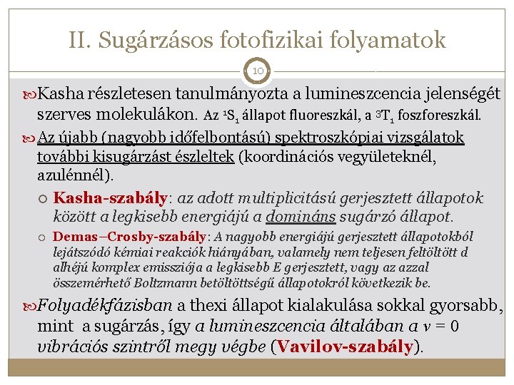 II. Sugárzásos fotofizikai folyamatok 10 Kasha részletesen tanulmányozta a lumineszcencia jelenségét szerves molekulákon. Az