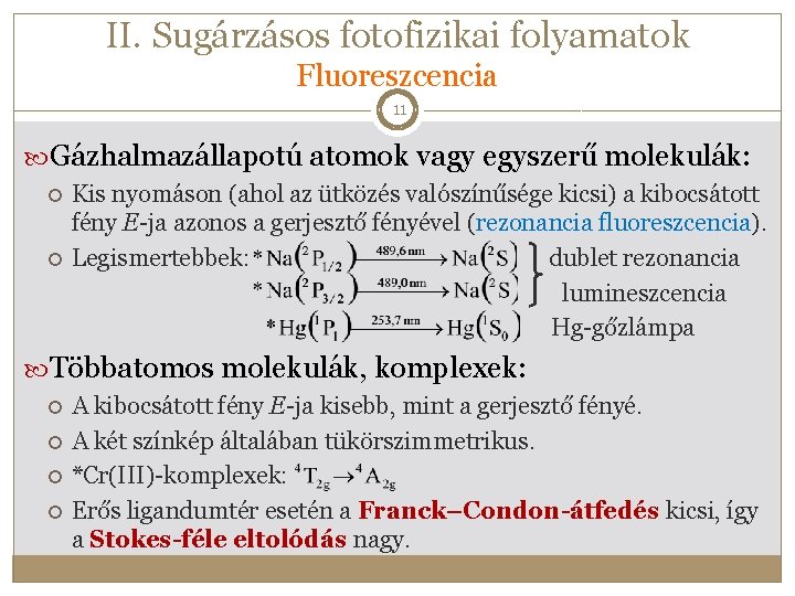 II. Sugárzásos fotofizikai folyamatok Fluoreszcencia 11 Gázhalmazállapotú atomok vagy egyszerű molekulák: Kis nyomáson (ahol