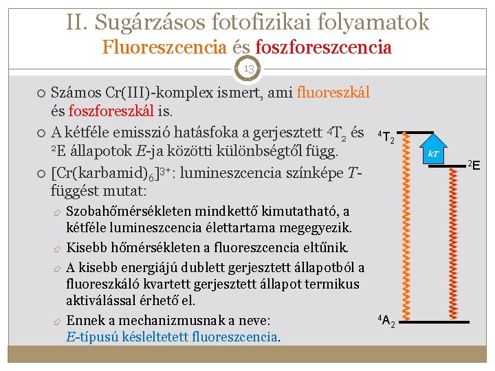 II. Sugárzásos fotofizikai folyamatok Fluoreszcencia és foszforeszcencia 13 Számos Cr(III)-komplex ismert, ami fluoreszkál és