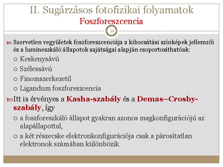 II. Sugárzásos fotofizikai folyamatok Foszforeszcencia 14 Szervetlen vegyületek foszforeszcenciája a kibocsátási színképek jellemzői és