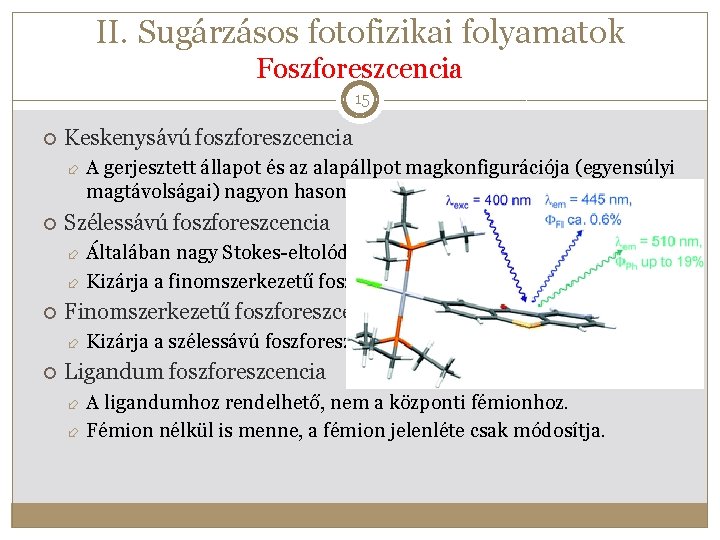 II. Sugárzásos fotofizikai folyamatok Foszforeszcencia 15 Keskenysávú foszforeszcencia A gerjesztett állapot és az alapállpot