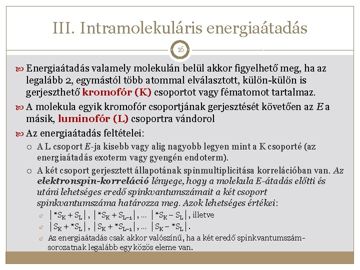 III. Intramolekuláris energiaátadás 16 Energiaátadás valamely molekulán belül akkor figyelhető meg, ha az legalább III. Intramolekuláris energiaátadás 16 Energiaátadás valamely molekulán belül akkor figyelhető meg, ha az legalább