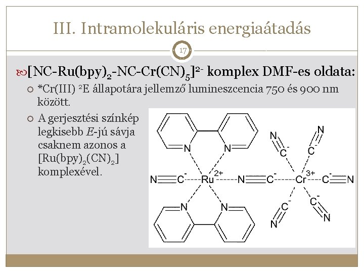 III. Intramolekuláris energiaátadás 17 [NC-Ru(bpy)2 -NC-Cr(CN)5]2 - komplex DMF-es oldata: *Cr(III) 2 E állapotára