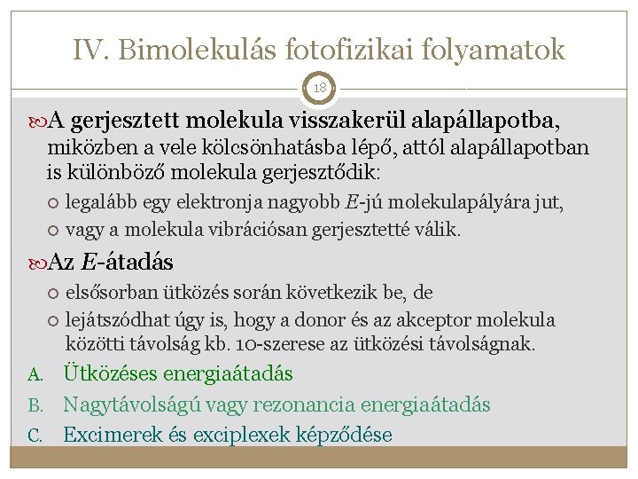 IV. Bimolekulás fotofizikai folyamatok 18 A gerjesztett molekula visszakerül alapállapotba, miközben a vele kölcsönhatásba