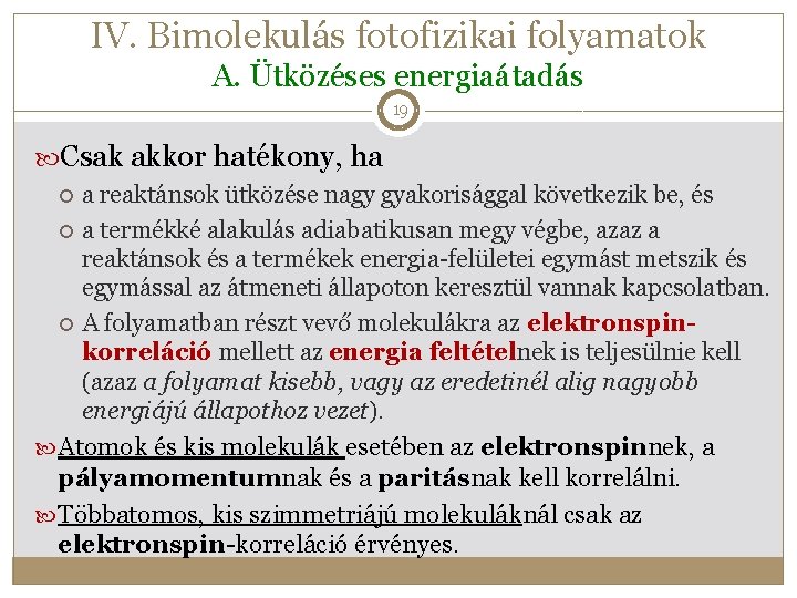 IV. Bimolekulás fotofizikai folyamatok A. Ütközéses energiaátadás 19 Csak akkor hatékony, ha a reaktánsok