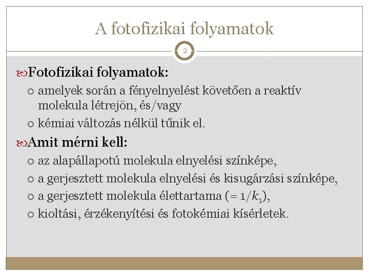 A fotofizikai folyamatok 2 Fotofizikai folyamatok: amelyek során a fényelést követően a reaktív molekula A fotofizikai folyamatok 2 Fotofizikai folyamatok: amelyek során a fényelést követően a reaktív molekula