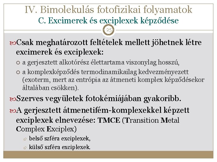 IV. Bimolekulás fotofizikai folyamatok C. Excimerek és exciplexek képződése 25 Csak meghatározott feltételek mellett IV. Bimolekulás fotofizikai folyamatok C. Excimerek és exciplexek képződése 25 Csak meghatározott feltételek mellett