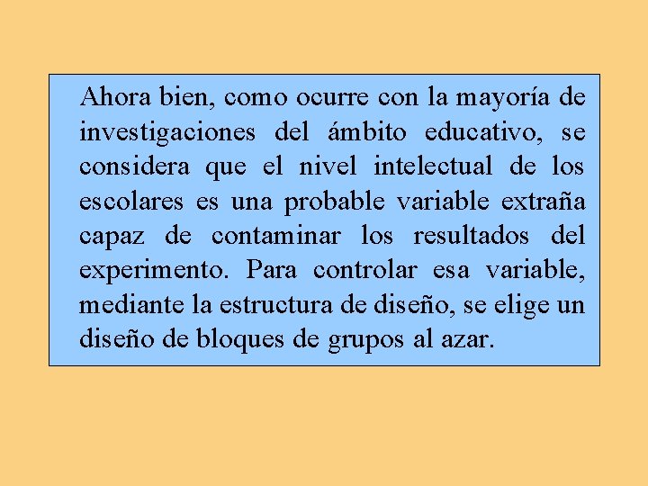  Ahora bien, como ocurre con la mayoría de investigaciones del ámbito educativo, se
