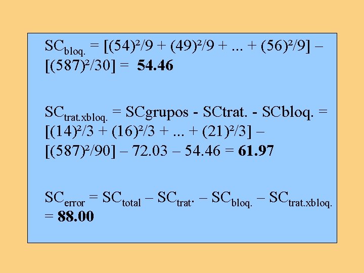 SCbloq. = [(54)²/9 + (49)²/9 +. . . + (56)²/9] – [(587)²/30] = 54.