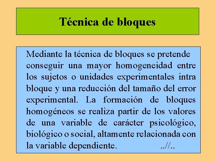 Técnica de bloques Mediante la técnica de bloques se pretende conseguir una mayor homogeneidad