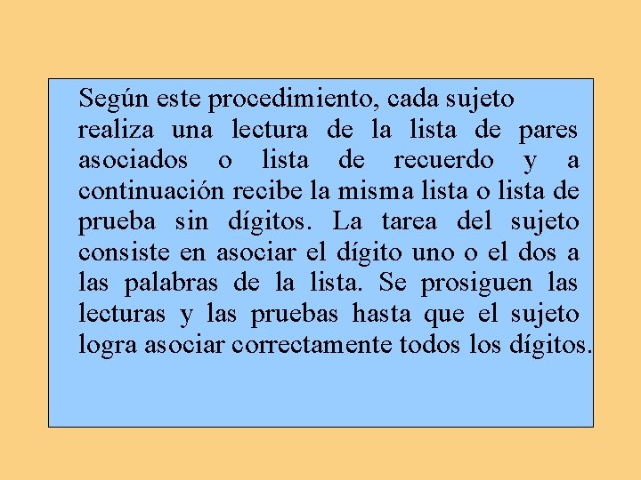 Según este procedimiento, cada sujeto realiza una lectura de la lista de pares asociados