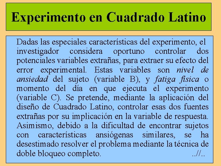 Experimento en Cuadrado Latino Dadas las especiales características del experimento, el investigador considera oportuno