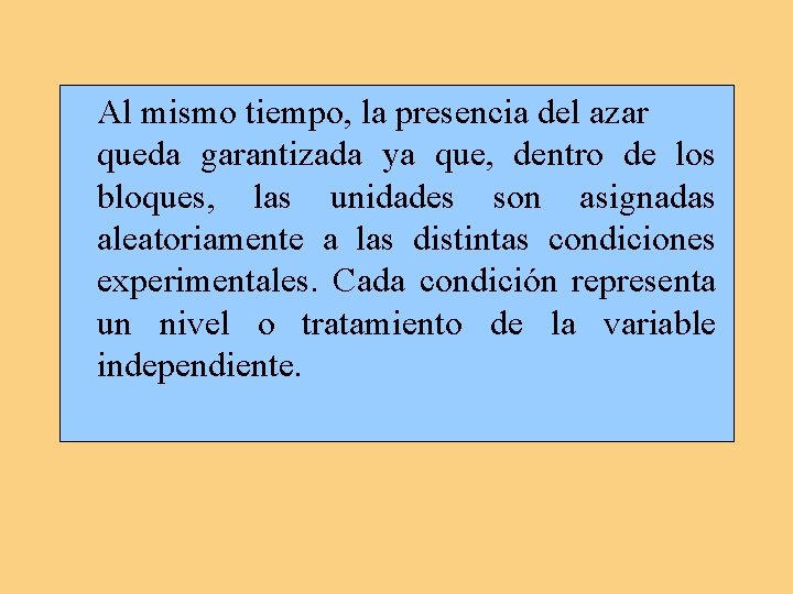 Al mismo tiempo, la presencia del azar queda garantizada ya que, dentro de los