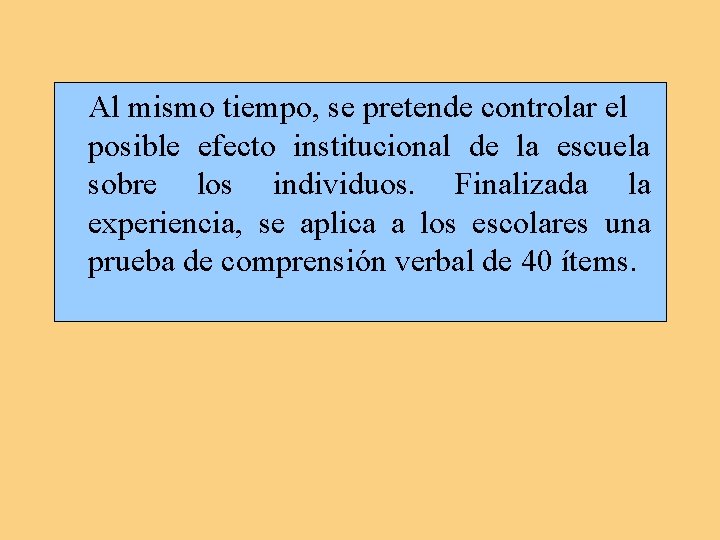 Al mismo tiempo, se pretende controlar el posible efecto institucional de la escuela sobre