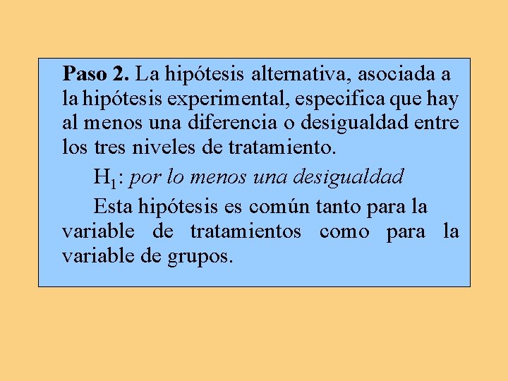 Paso 2. La hipótesis alternativa, asociada a la hipótesis experimental, especifica que hay al
