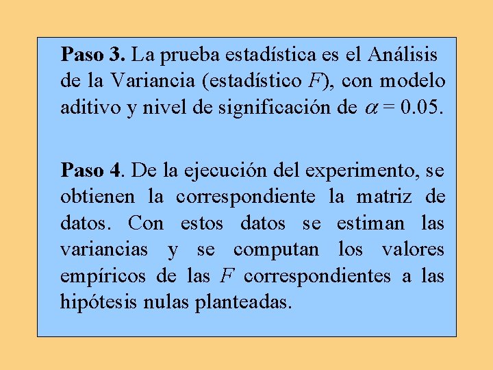 Paso 3. La prueba estadística es el Análisis de la Variancia (estadístico F), con