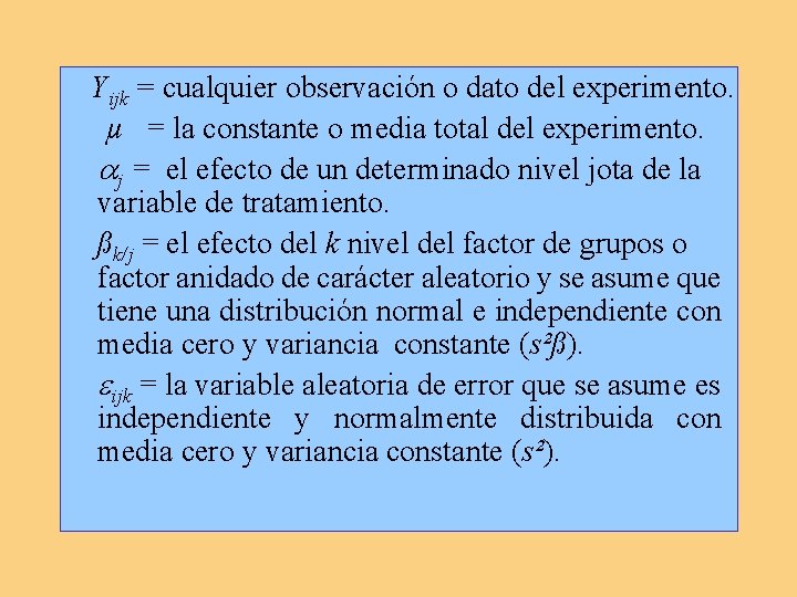 Yijk = cualquier observación o dato del experimento. µ = la constante o media