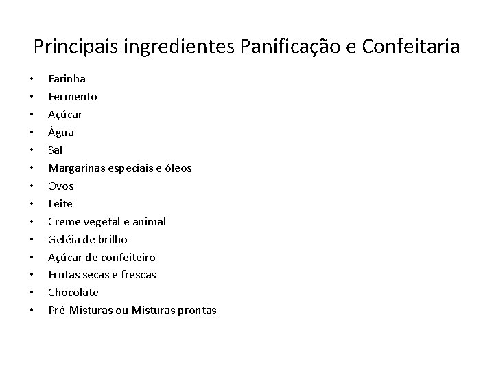 Principais ingredientes Panificação e Confeitaria • • • • Farinha Fermento Açúcar Água Sal