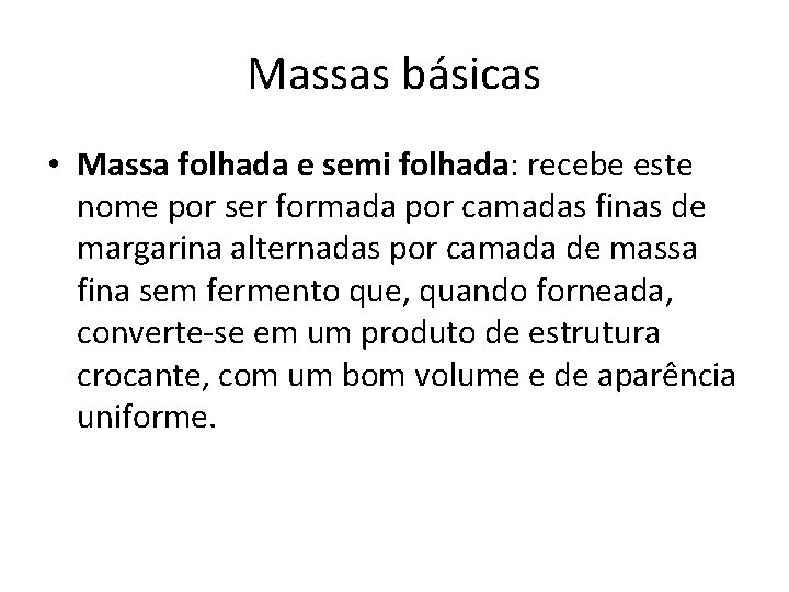 Massas básicas • Massa folhada e semi folhada: recebe este nome por ser formada