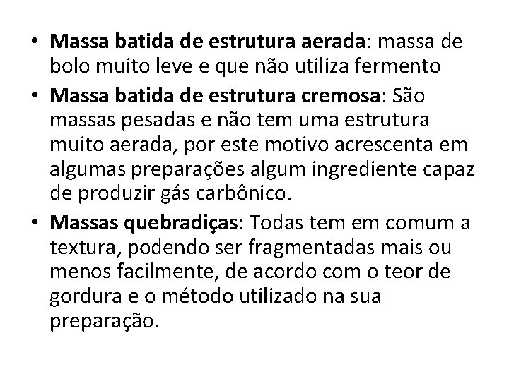  • Massa batida de estrutura aerada: massa de bolo muito leve e que