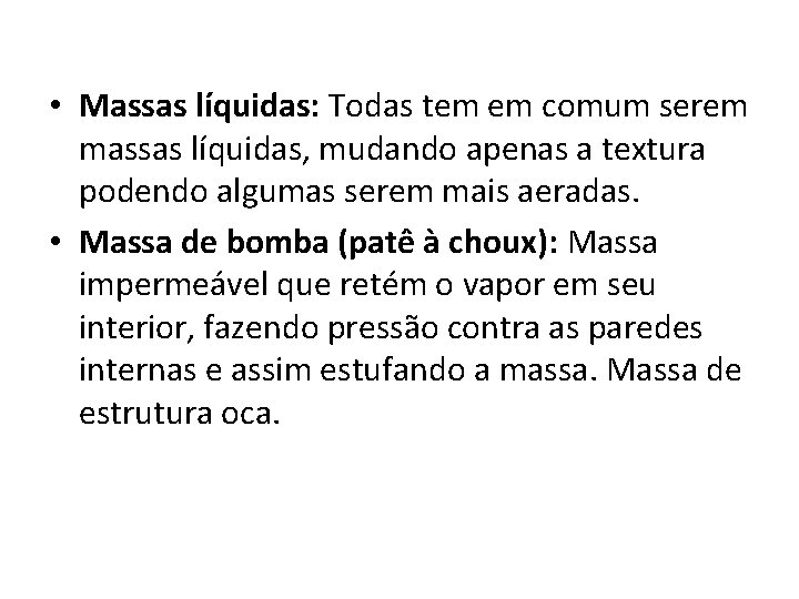  • Massas líquidas: Todas tem em comum serem massas líquidas, mudando apenas a