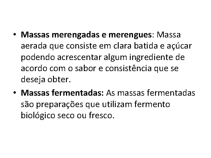  • Massas merengadas e merengues: Massa aerada que consiste em clara batida e