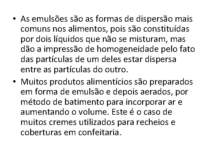  • As emulsões são as formas de dispersão mais comuns nos alimentos, pois
