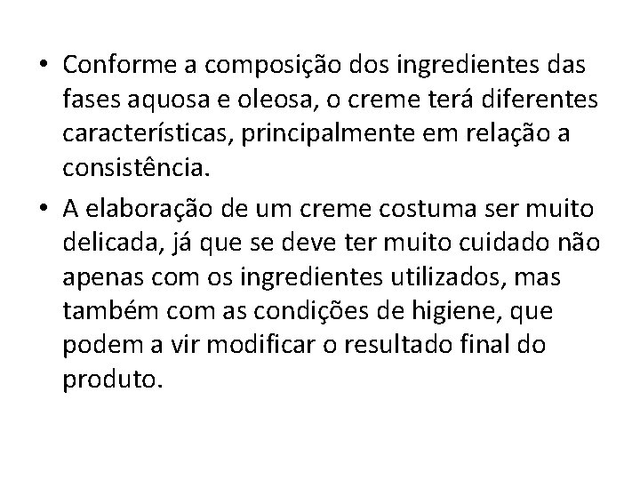  • Conforme a composição dos ingredientes das fases aquosa e oleosa, o creme