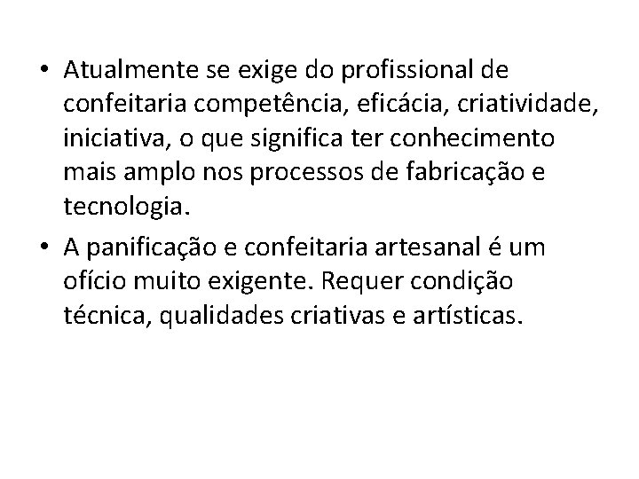  • Atualmente se exige do profissional de confeitaria competência, eficácia, criatividade, iniciativa, o