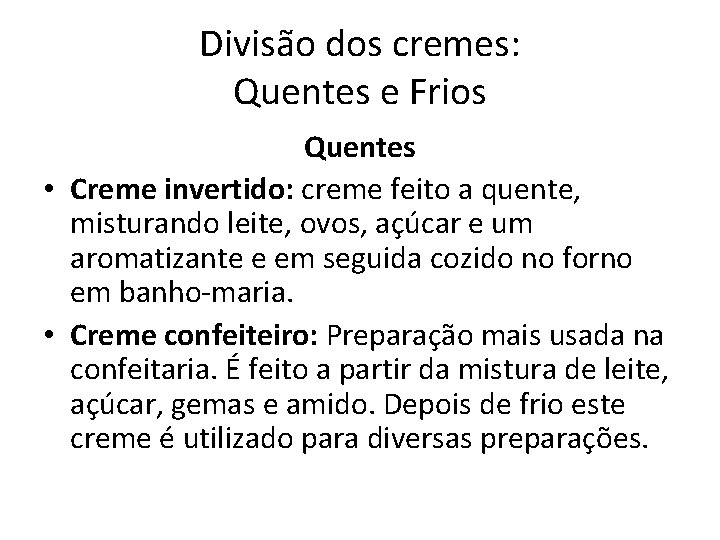 Divisão dos cremes: Quentes e Frios Quentes • Creme invertido: creme feito a quente,