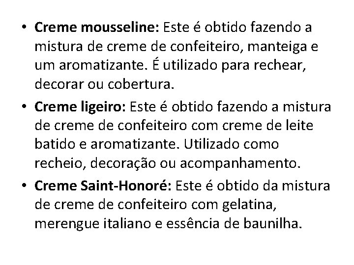 • Creme mousseline: Este é obtido fazendo a mistura de creme de confeiteiro,