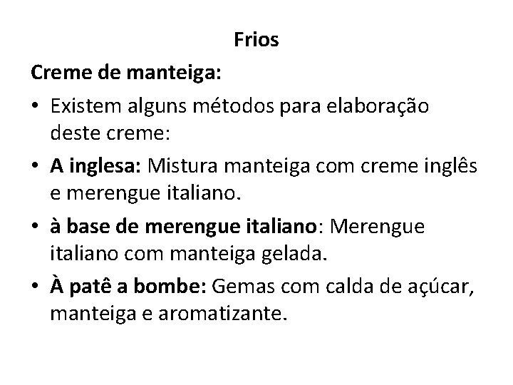 Frios Creme de manteiga: • Existem alguns métodos para elaboração deste creme: • A