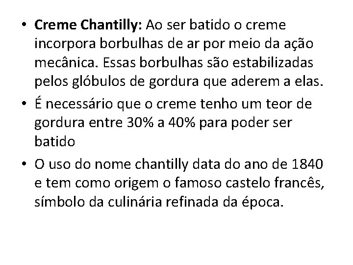  • Creme Chantilly: Ao ser batido o creme incorpora borbulhas de ar por