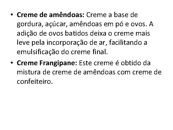  • Creme de amêndoas: Creme a base de gordura, açúcar, amêndoas em pó
