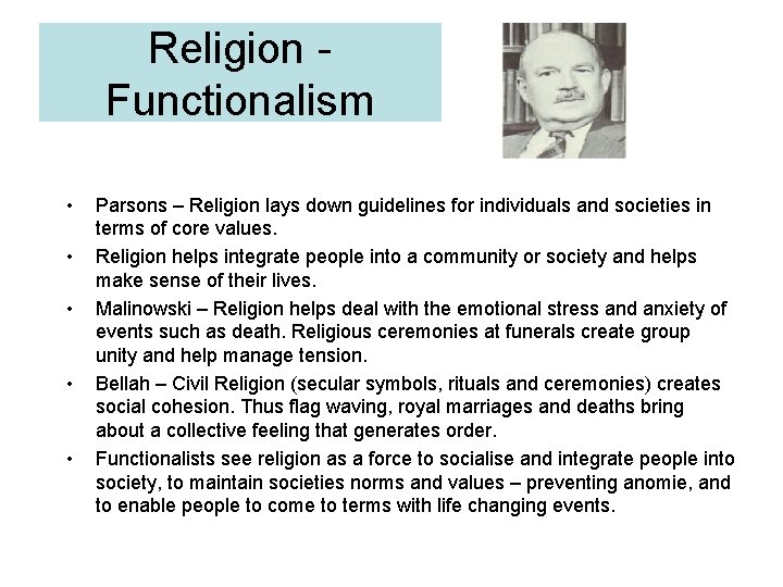Religion Functionalism • • • Parsons – Religion lays down guidelines for individuals and