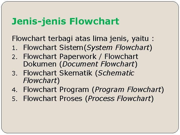 Jenis-jenis Flowchart terbagi atas lima jenis, yaitu : 1. Flowchart Sistem(System Flowchart) 2. Flowchart