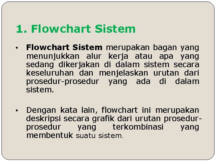 1. Flowchart Sistem • Flowchart Sistem merupakan bagan yang menunjukkan alur kerja atau apa