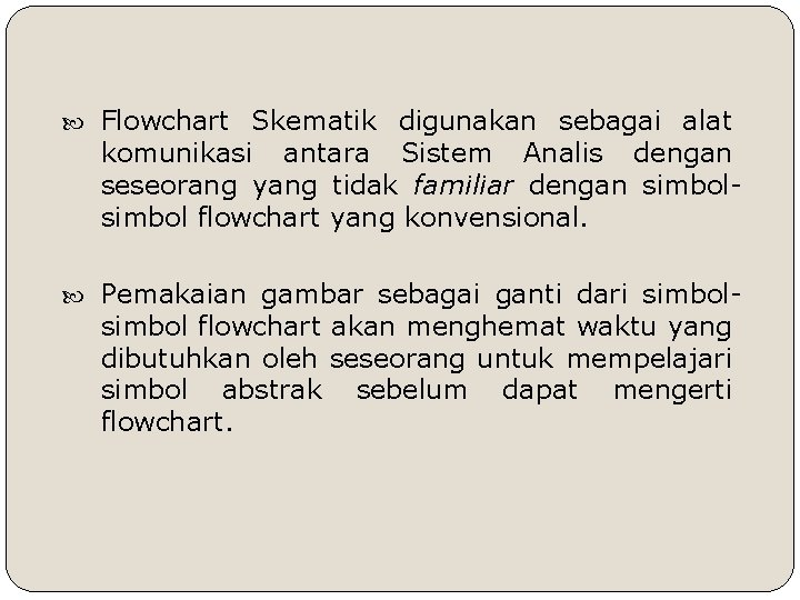  Flowchart Skematik digunakan sebagai alat komunikasi antara Sistem Analis dengan seseorang yang tidak