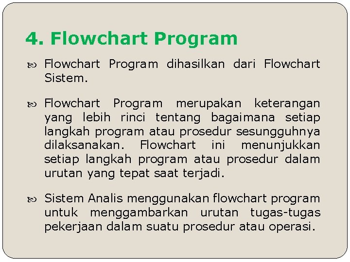 4. Flowchart Program dihasilkan dari Flowchart Sistem. Flowchart Program merupakan keterangan yang lebih rinci