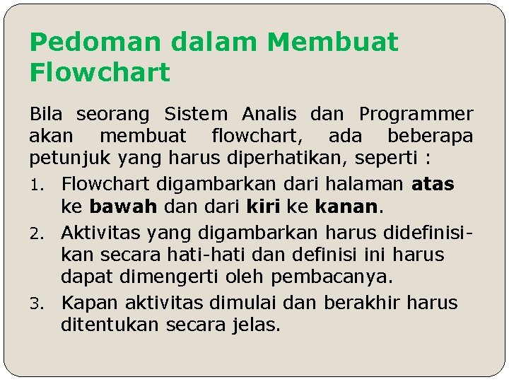 Pedoman dalam Membuat Flowchart Bila seorang Sistem Analis dan Programmer akan membuat flowchart, ada