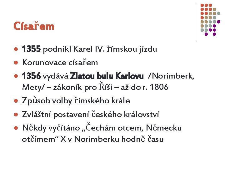 Císařem l l l 1355 podnikl Karel IV. římskou jízdu Korunovace císařem 1356 vydává