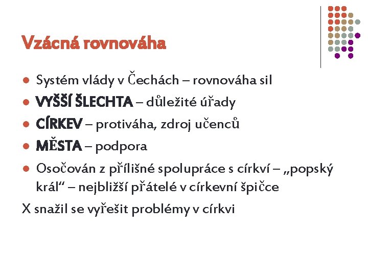 Vzácná rovnováha Systém vlády v Čechách – rovnováha sil l VYŠŠÍ ŠLECHTA – důležité