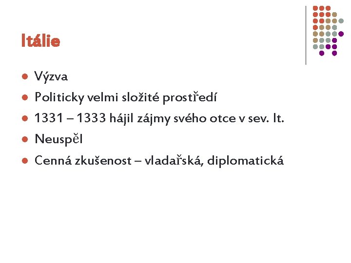 Itálie l l l Výzva Politicky velmi složité prostředí 1331 – 1333 hájil zájmy