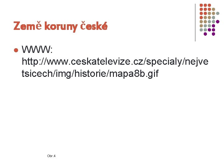 Země koruny české l WWW: http: //www. ceskatelevize. cz/specialy/nejve tsicech/img/historie/mapa 8 b. gif Obr.