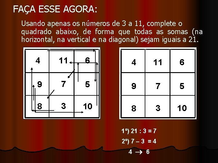 FAÇA ESSE AGORA: Usando apenas os números de 3 a 11, complete o quadrado