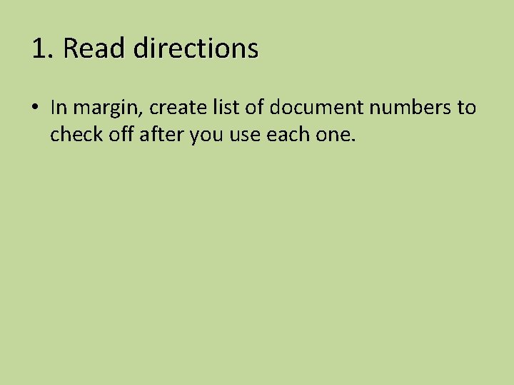 1. Read directions • In margin, create list of document numbers to check off