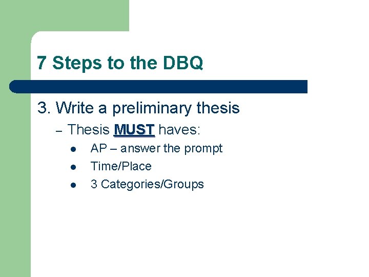 7 Steps to the DBQ 3. Write a preliminary thesis – Thesis MUST haves: