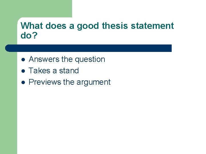 What does a good thesis statement do? l l l Answers the question Takes
