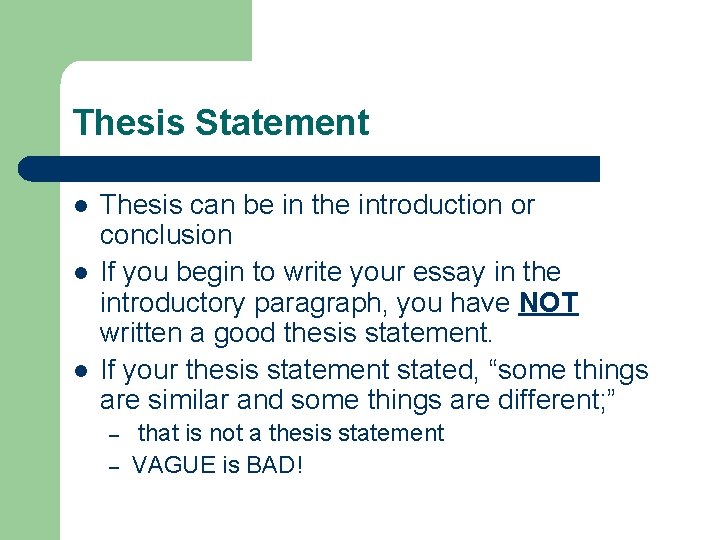 Thesis Statement l l l Thesis can be in the introduction or conclusion If